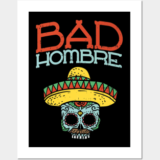 Bad Hombre Cinco De Mayo Skull - Mexican Skull Posters and Art